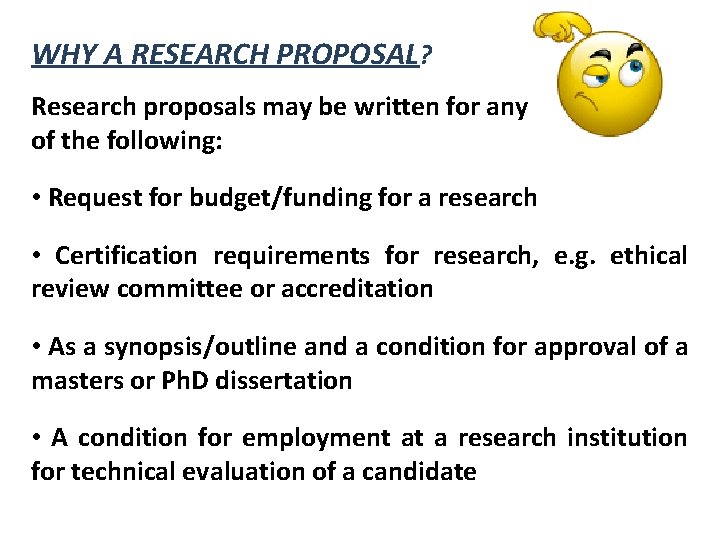 WHY A RESEARCH PROPOSAL? Research proposals may be written for any of the following: