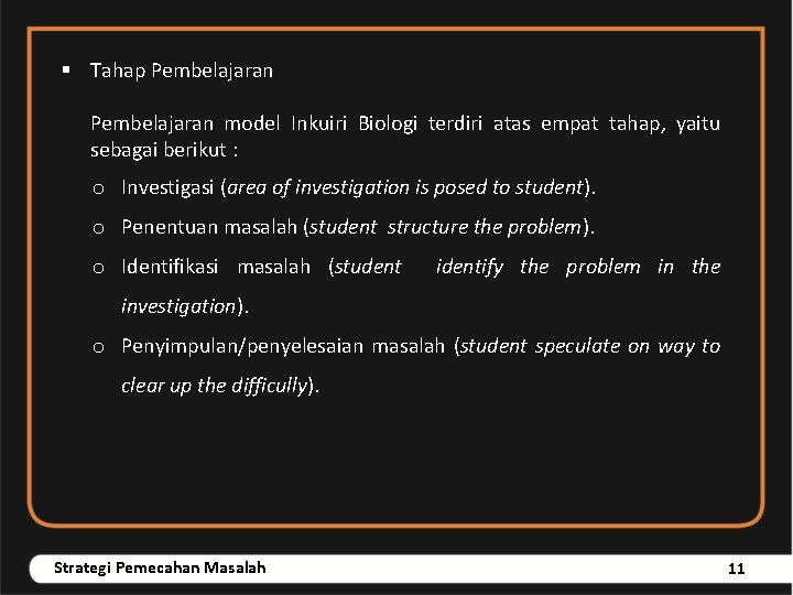 § Tahap Pembelajaran model Inkuiri Biologi terdiri atas empat tahap, yaitu sebagai berikut :