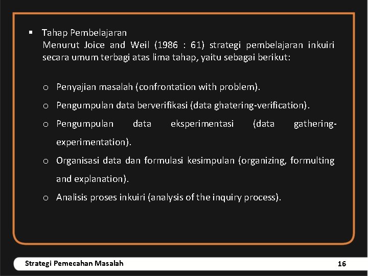 § Tahap Pembelajaran Menurut Joice and Weil (1986 : 61) strategi pembelajaran inkuiri secara