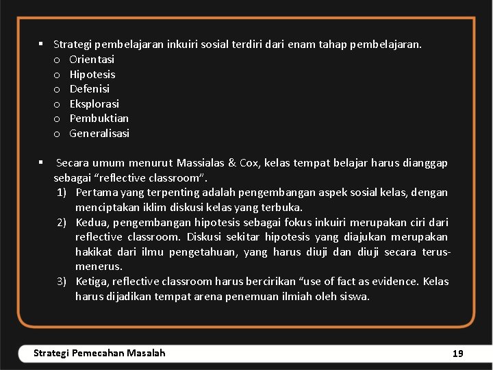 § Strategi pembelajaran inkuiri sosial terdiri dari enam tahap pembelajaran. o Orientasi o Hipotesis