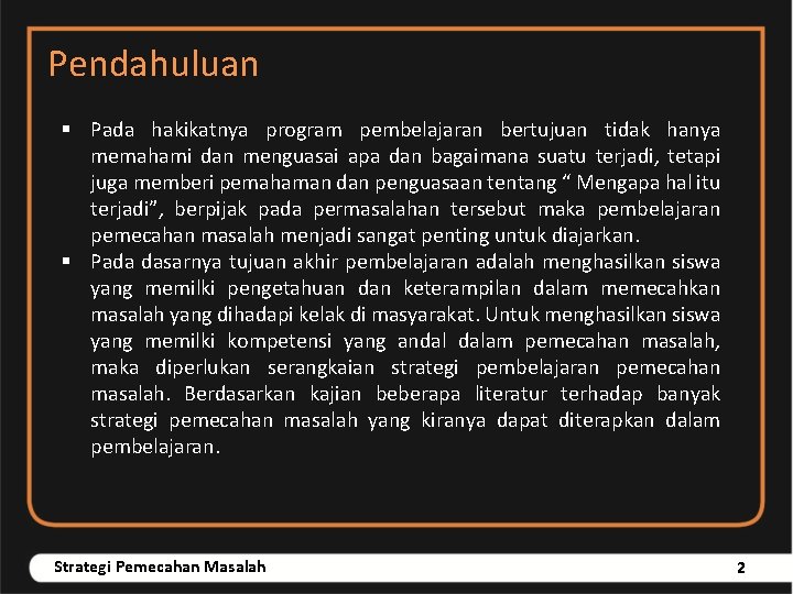 Pendahuluan § Pada hakikatnya program pembelajaran bertujuan tidak hanya memahami dan menguasai apa dan