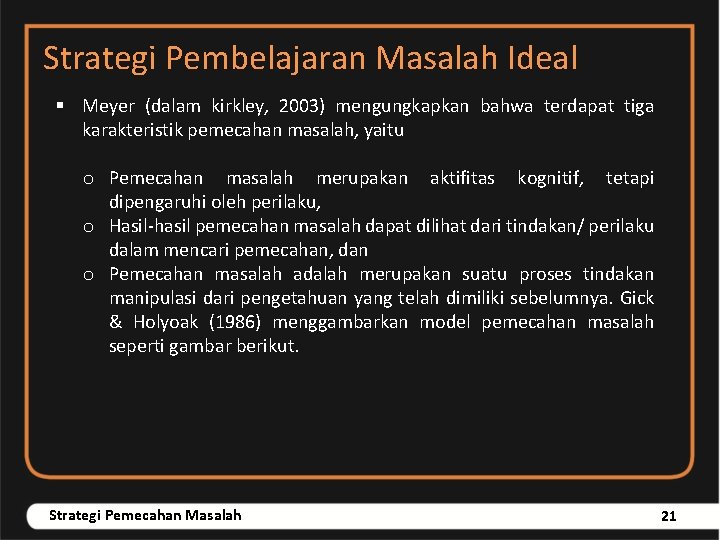 Strategi Pembelajaran Masalah Ideal § Meyer (dalam kirkley, 2003) mengungkapkan bahwa terdapat tiga karakteristik