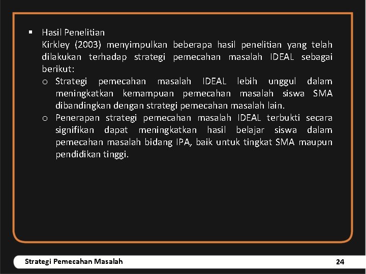 § Hasil Penelitian Kirkley (2003) menyimpulkan beberapa hasil penelitian yang telah dilakukan terhadap strategi