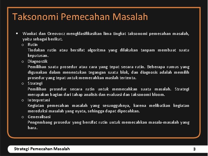 Taksonomi Pemecahan Masalah § Wankat dan Oreovocz mengklasifikasikan lima tingkat taksonomi pemecahan masalah, yaitu