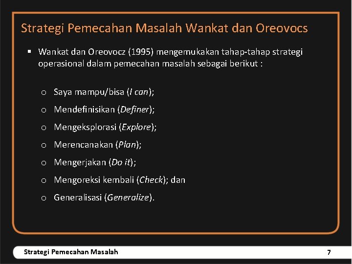 Strategi Pemecahan Masalah Wankat dan Oreovocs § Wankat dan Oreovocz (1995) mengemukakan tahap-tahap strategi