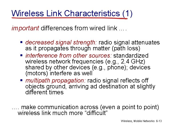 Wireless Link Characteristics (1) important differences from wired link …. § decreased signal strength: