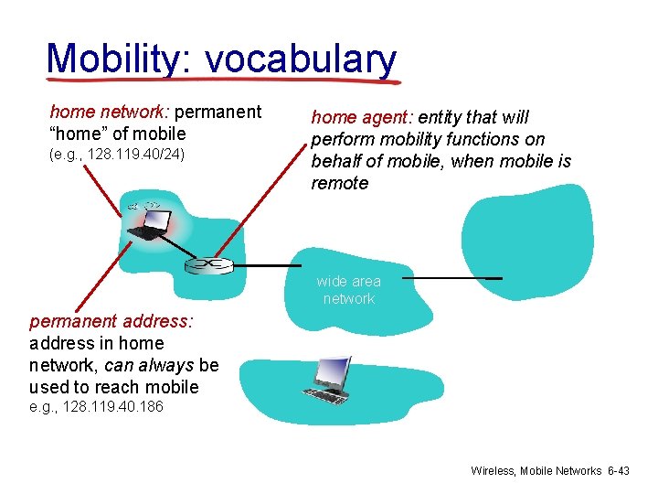 Mobility: vocabulary home network: permanent “home” of mobile (e. g. , 128. 119. 40/24)