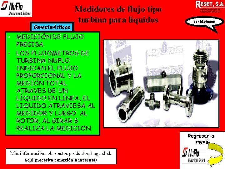 Características Medidores de flujo tipo turbina para líquidos • MEDICIÓN DE FLUJO PRECISA •