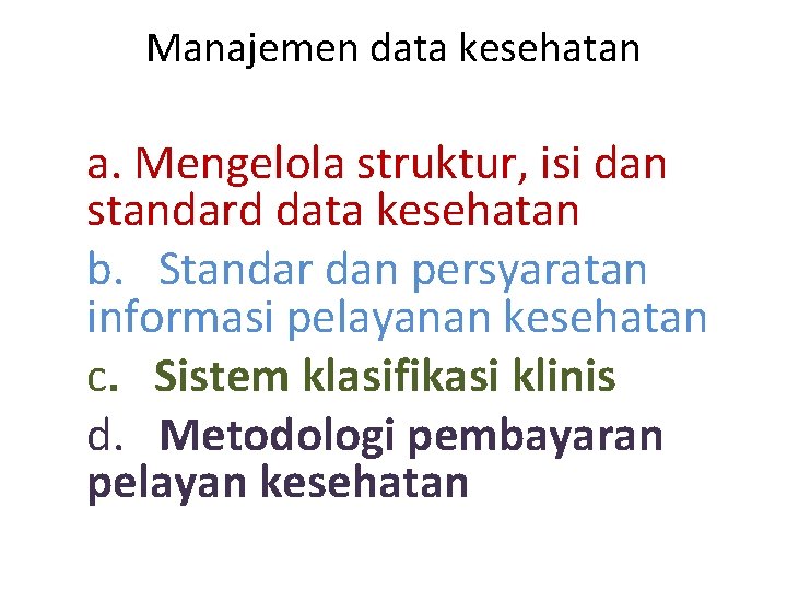 Manajemen data kesehatan a. Mengelola struktur, isi dan standard data kesehatan b. Standar dan