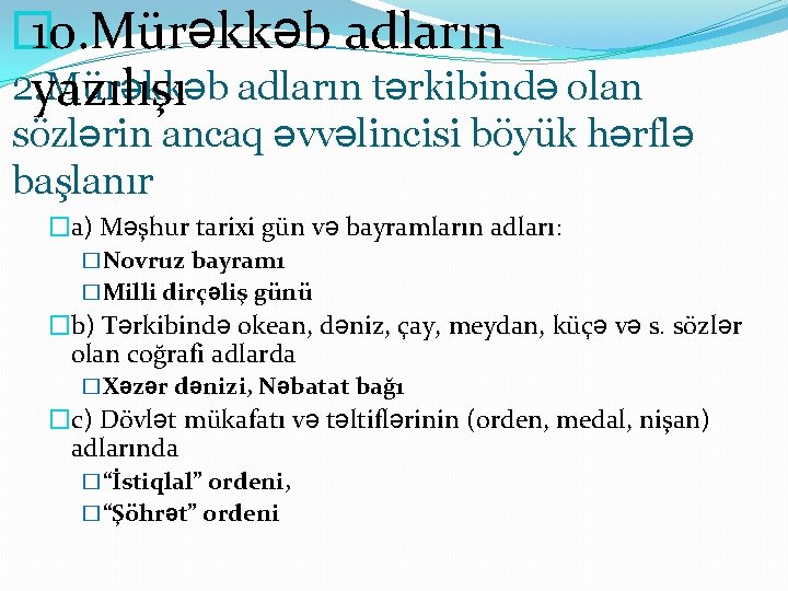 � 10. Mürəkkəb adların 2. Mürəkkəb yazılışı adların tərkibində olan sözlərin ancaq əvvəlincisi böyük