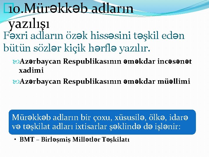 � 10. Mürəkkəb adların yazılışı Fəxri adların özək hissəsini təşkil edən bütün sözlər kiçik