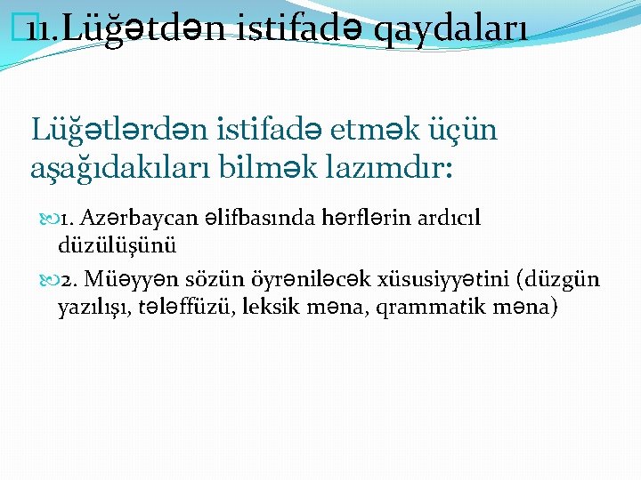 � 11. Lüğətdən istifadə qaydaları Lüğətlərdən istifadə etmək üçün aşağıdakıları bilmək lazımdır: 1. Azərbaycan