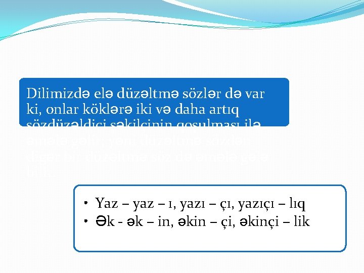 Dilimizdə elə düzəltmə sözlər də var ki, onlar köklərə iki və daha artıq sözdüzəldici