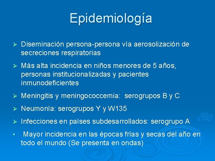 Epidemiología Ø Diseminación persona-persona vía aerosolización de secreciones respiratorias Ø Más alta incidencia en
