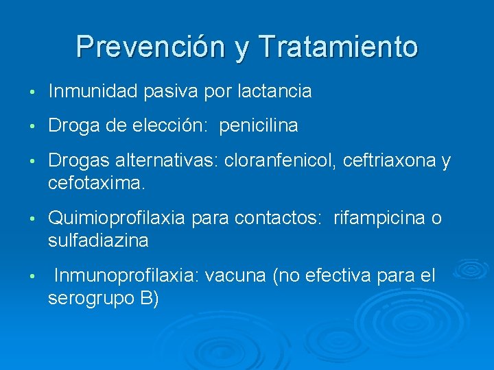 Prevención y Tratamiento • Inmunidad pasiva por lactancia • Droga de elección: penicilina •