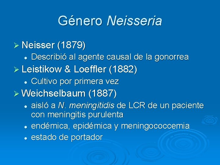 Género Neisseria Ø Neisser (1879) l Describió al agente causal de la gonorrea Ø