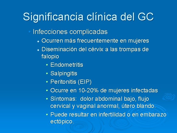 Significancia clínica del GC • Infecciones complicadas l l Ocurren más frecuentemente en mujeres