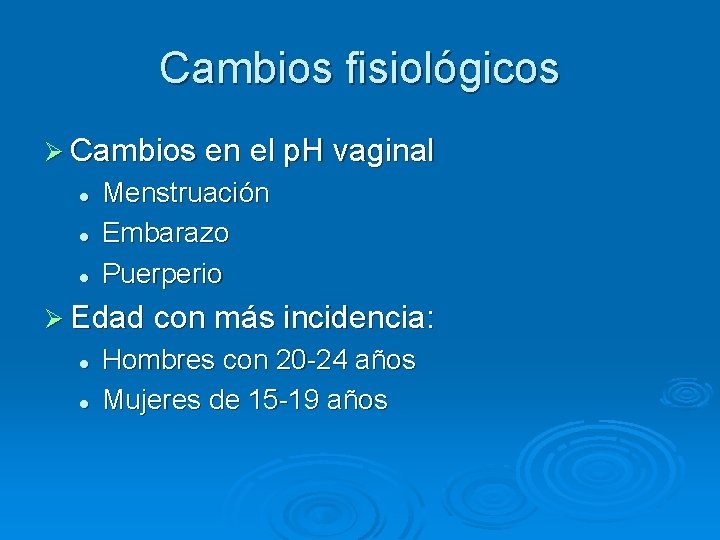 Cambios fisiológicos Ø Cambios en el p. H vaginal l Menstruación Embarazo Puerperio Ø