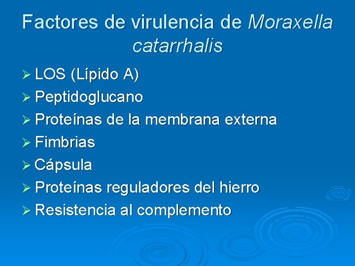 Factores de virulencia de Moraxella catarrhalis Ø LOS (Lípido A) Ø Peptidoglucano Ø Proteínas