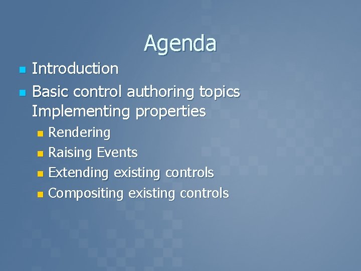 Agenda n n Introduction Basic control authoring topics Implementing properties Rendering n Raising Events