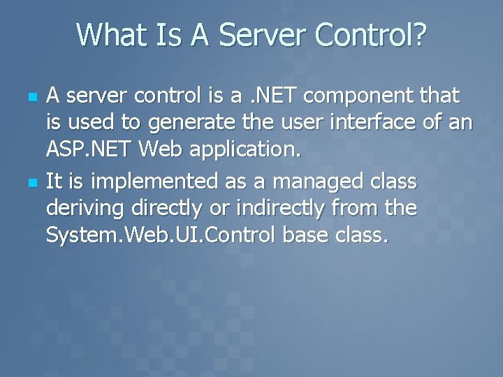 What Is A Server Control? n n A server control is a. NET component
