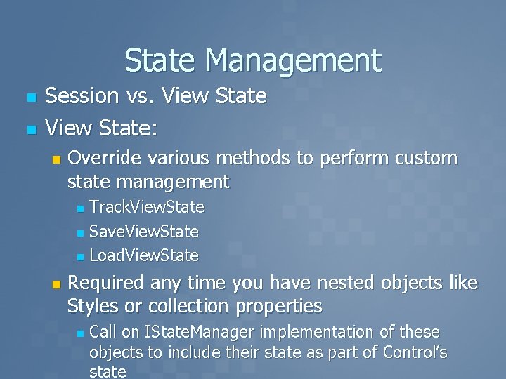 State Management n n Session vs. View State: n Override various methods to perform