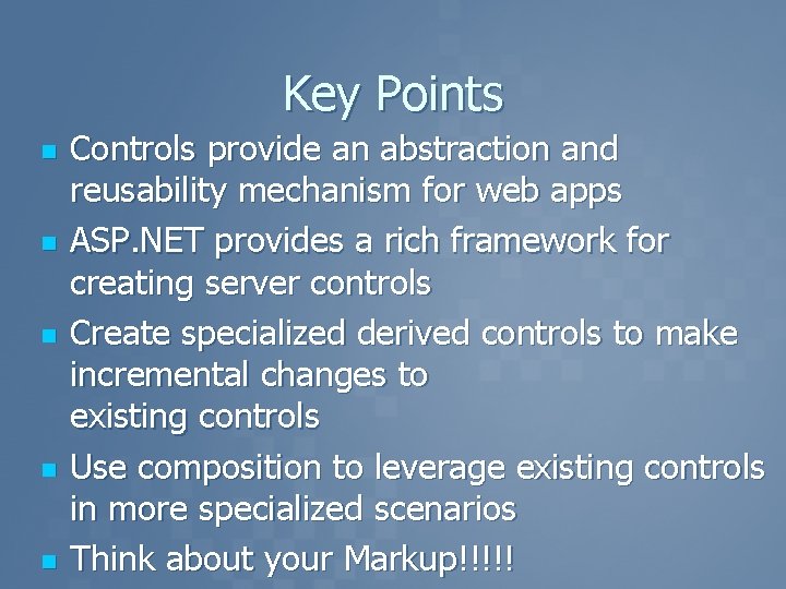 Key Points n n n Controls provide an abstraction and reusability mechanism for web