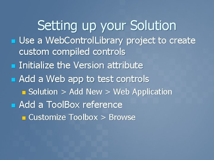 Setting up your Solution n Use a Web. Control. Library project to create custom