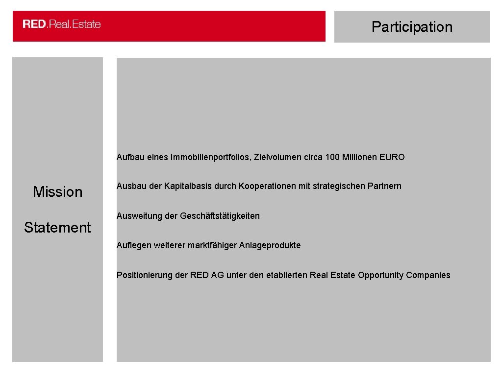 Participation Aufbau eines Immobilienportfolios, Zielvolumen circa 100 Millionen EURO Mission Statement Ausbau der Kapitalbasis