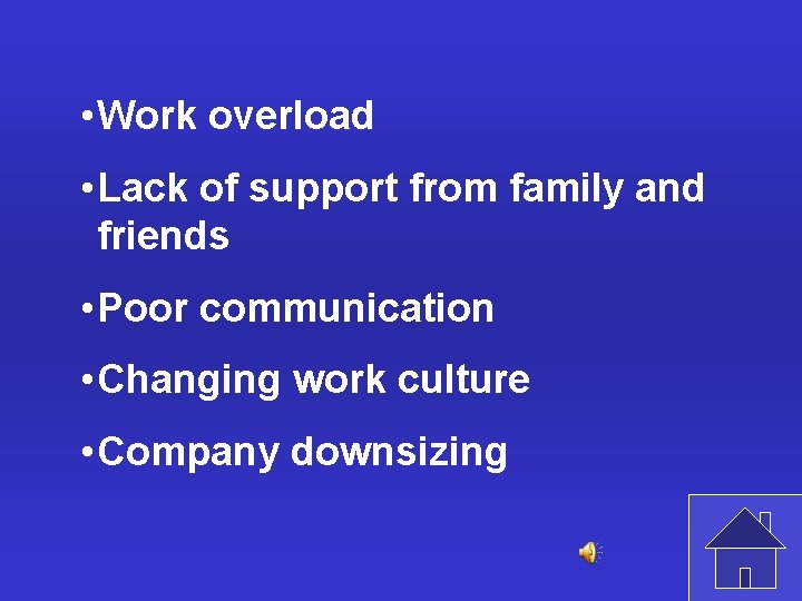  • Work overload • Lack of support from family and friends • Poor