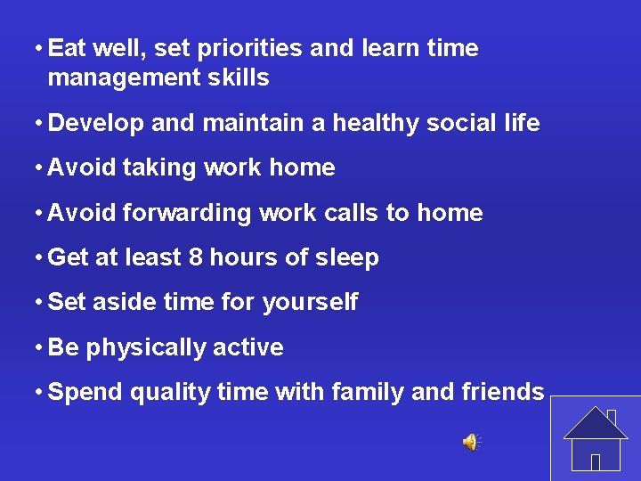  • Eat well, set priorities and learn time management skills • Develop and