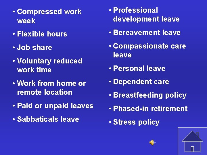  • Compressed work week • Professional development leave • Flexible hours • Bereavement