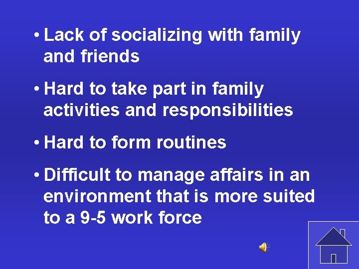  • Lack of socializing with family and friends • Hard to take part