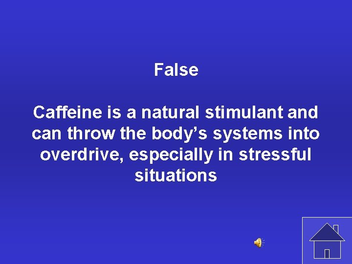 False Caffeine is a natural stimulant and can throw the body’s systems into overdrive,