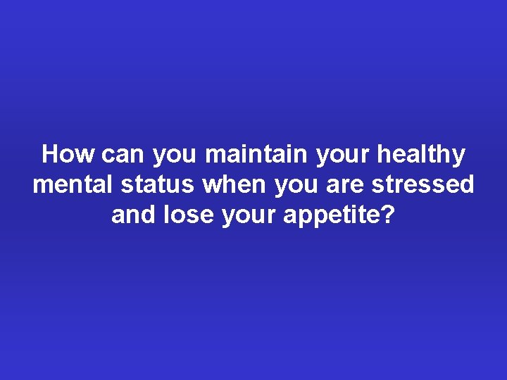 How can you maintain your healthy mental status when you are stressed and lose