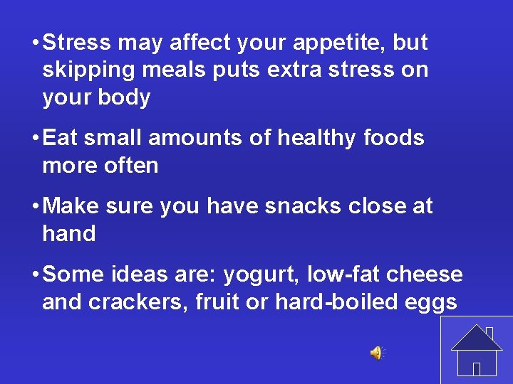  • Stress may affect your appetite, but skipping meals puts extra stress on