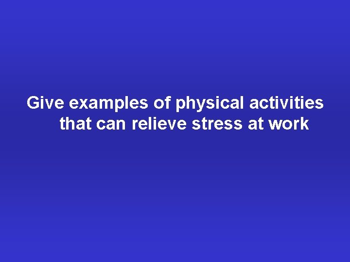 Give examples of physical activities that can relieve stress at work 