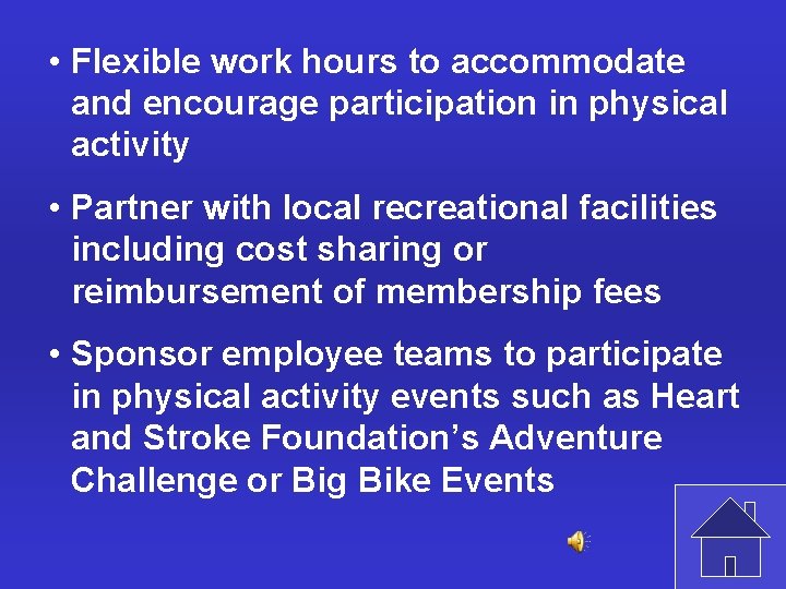  • Flexible work hours to accommodate and encourage participation in physical activity •