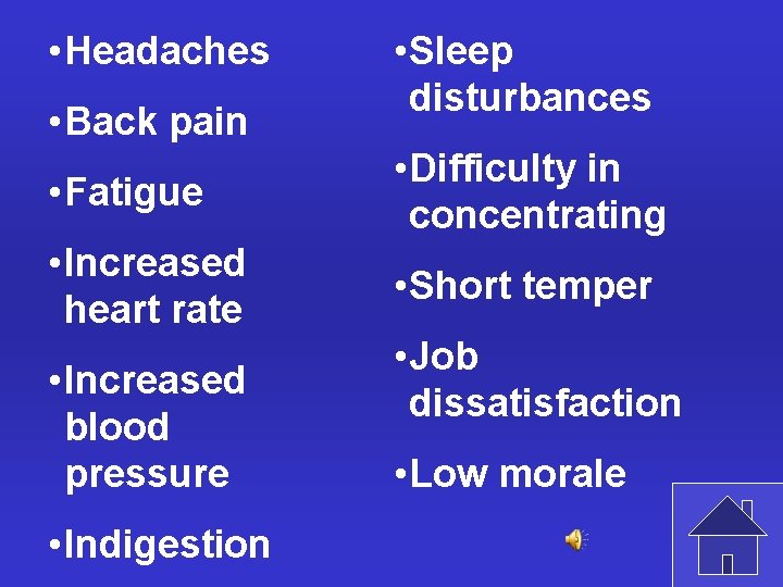  • Headaches • Back pain • Sleep disturbances • Fatigue • Difficulty in