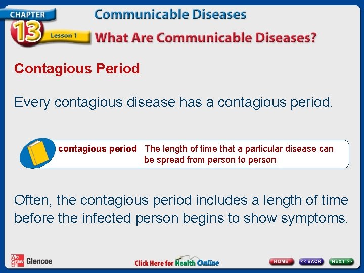 Contagious Period Every contagious disease has a contagious period The length of time that