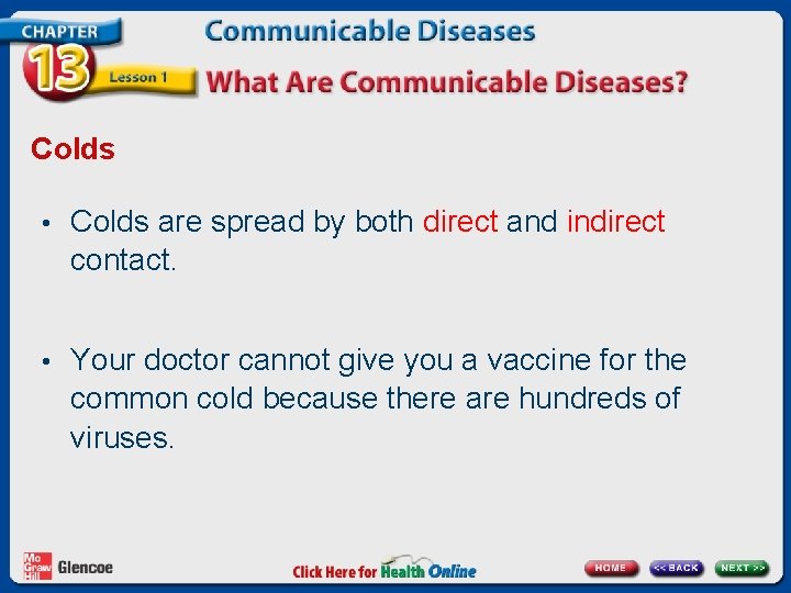 Colds • Colds are spread by both direct and indirect contact. • Your doctor