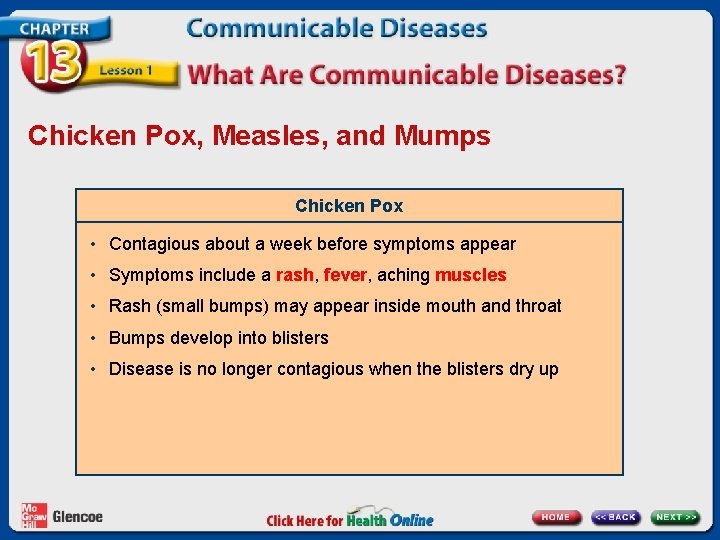 Chicken Pox, Measles, and Mumps Chicken Pox • Contagious about a week before symptoms