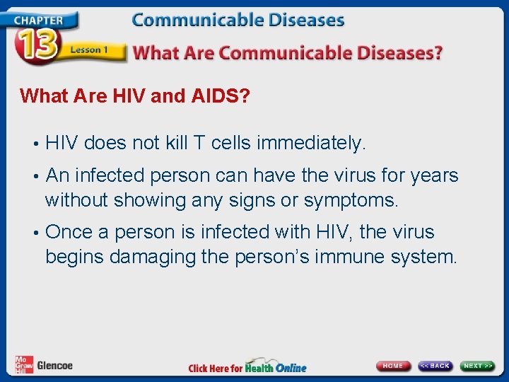 What Are HIV and AIDS? • HIV does not kill T cells immediately. •