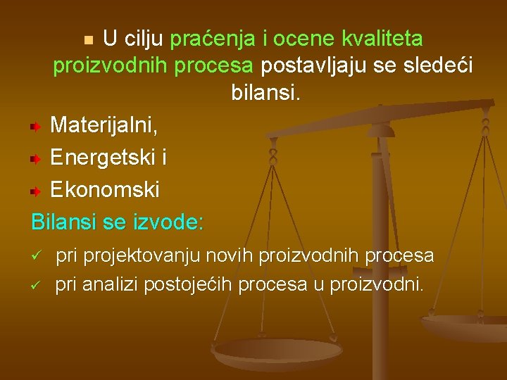 U cilju praćenja i ocene kvaliteta proizvodnih procesa postavljaju se sledeći bilansi. Materijalni, Energetski