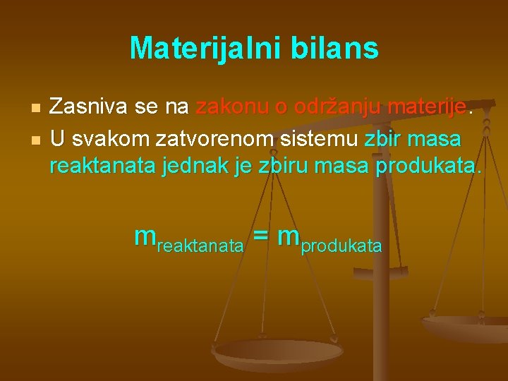 Materijalni bilans n n Zasniva se na zakonu o održanju materije. U svakom zatvorenom