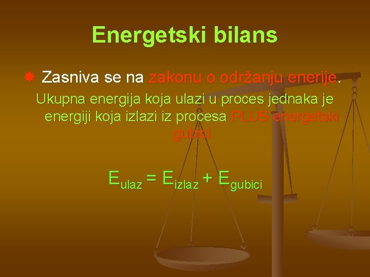 Energetski bilans Zasniva se na zakonu o održanju enerije. Ukupna energija koja ulazi u