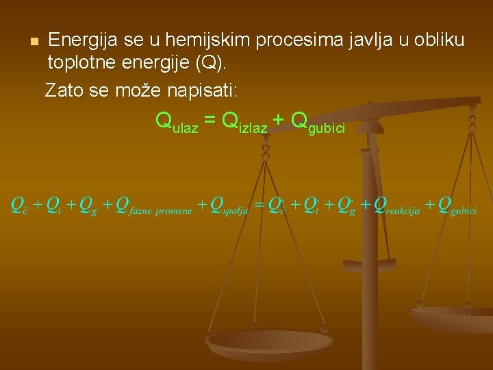 n Energija se u hemijskim procesima javlja u obliku toplotne energije (Q). Zato se