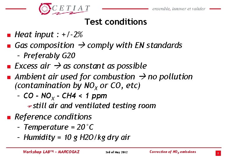 Test conditions n n Heat input : +/-2% Gas composition comply with EN standards