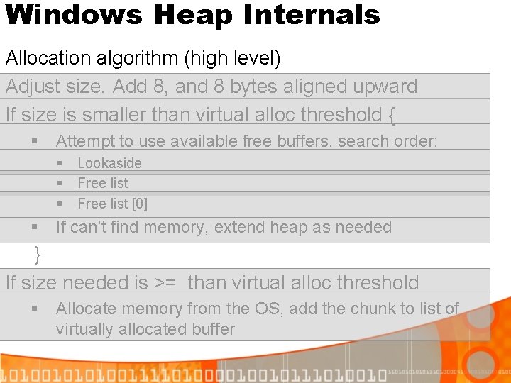 Windows Heap Internals Allocation algorithm (high level) Adjust size. Add 8, and 8 bytes