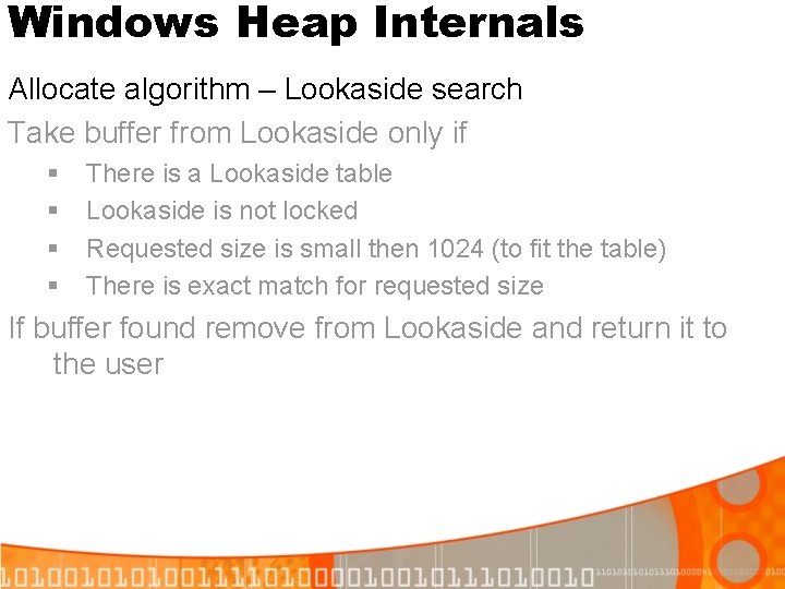 Windows Heap Internals Allocate algorithm – Lookaside search Take buffer from Lookaside only if